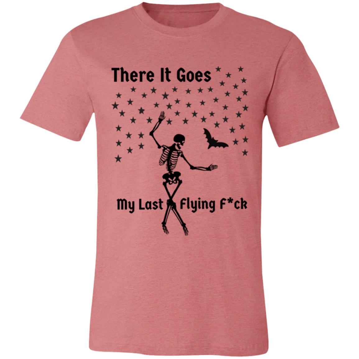 There It Goes My Last Flying F*ck Unisex Jersey Short-Sleeve T-Shirt
