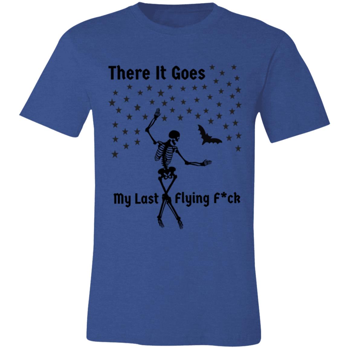 There It Goes My Last Flying F*ck Unisex Jersey Short-Sleeve T-Shirt
